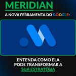 Meridian: A Nova Ferramenta do Google que Revoluciona o Marketing Digital no Brasil